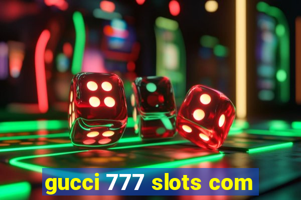 gucci 777 slots com